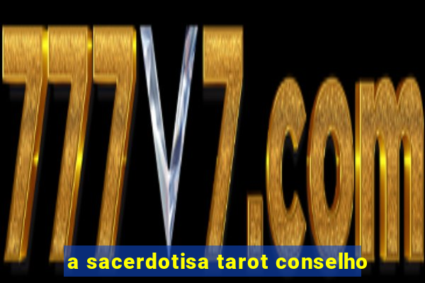 a sacerdotisa tarot conselho